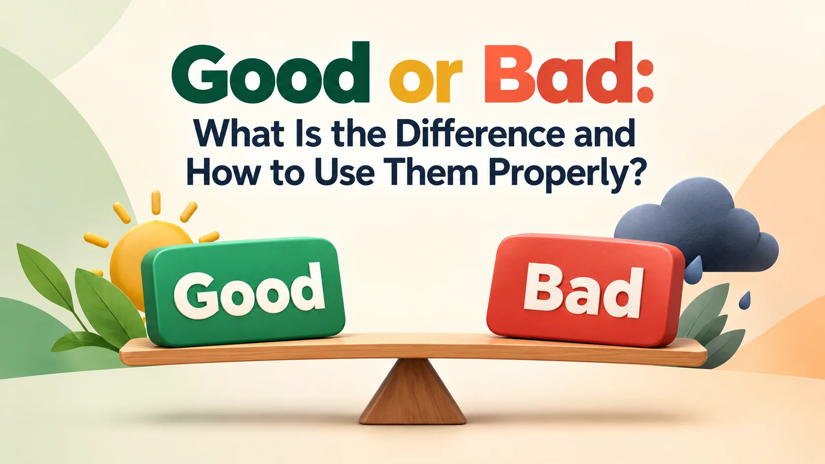 Good or Bad: What Is the Difference and How to Use Them Properly?